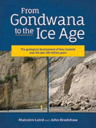 From Gondwana to the Ice Age : The Geology of New Zealand over the Last 100 Million Years