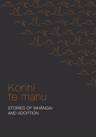 Korihi Te Manu : Stories of Whangai and Adoption