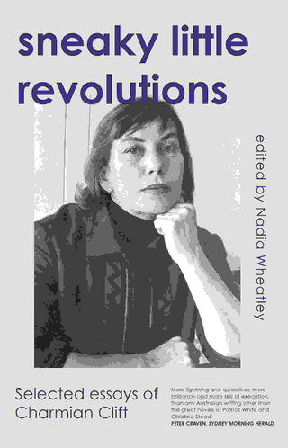 Sneaky Little Revolutions : Selected Essays of Charmian Clift