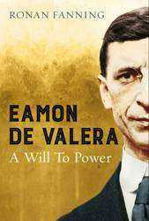 Eamon de Valera A Will to Power