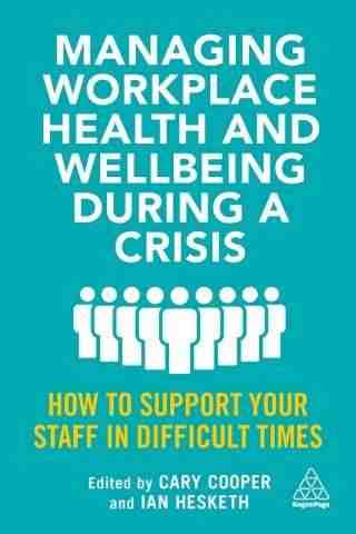 Managing Workplace Health and Wellbeing During a Crisis : How to Support Your Staff in Difficult Times