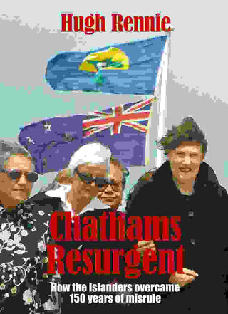 Chathams Resurgent : How the islanders overcame 150 years of misrule