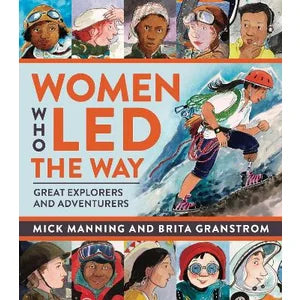 Women Who Led the Way : Great Explorers and Adventurers