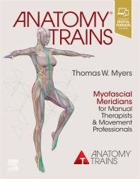 Anatomy Trains : Myofascial Meridians for Manual and Movement Professionals