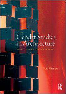 Gender Studies in Architecture : Space Power and Difference