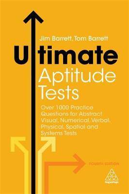 Ultimate Aptitude Tests : Over 1000 Practice Questions for A bstract Visual Numerical Verbal Physical Spatial and Systems