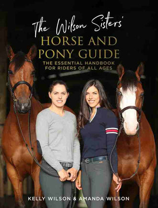 The Wilson Sisters- Horse and Pony Guide : The Essential Handbook for Riders of All Ages