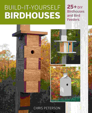 Build-It-Yourself Birdhouses : 25+ DIY Birdhouses and Bird Feeders