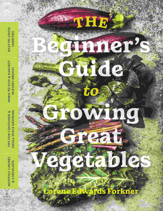 The Beginner-s Guide to Growing Great Vegetables