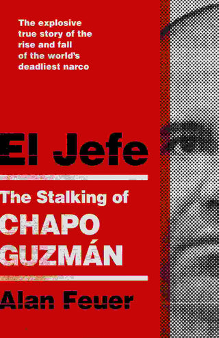 El Jefe : The Stalking of Chapo Guzman