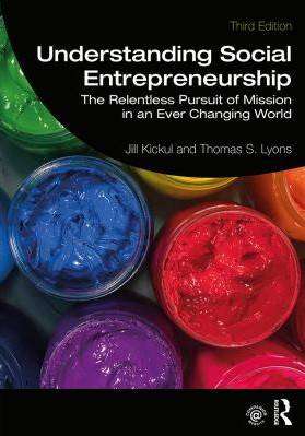 Understanding Social Entrepreneurship : The Relentless Pursuit of Mission in an Ever Changing World