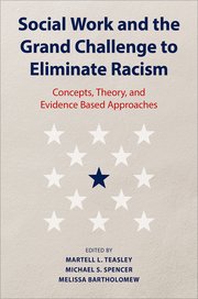 Social Work and the Grand Challenge to Eliminate Racism : Concepts Theory and Evidence Based Approaches