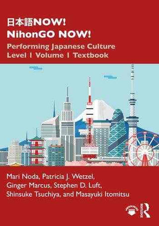 NihonGO NOW : Performing Japanese Culture : Level 1 Volume 1 Textbook