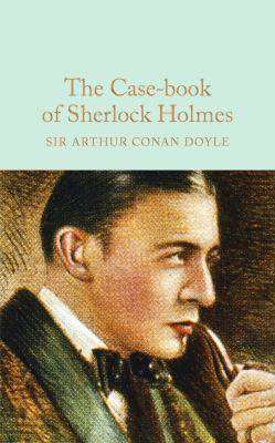 The Case-Book of Sherlock Holmes : Macmillan Collector-s Library