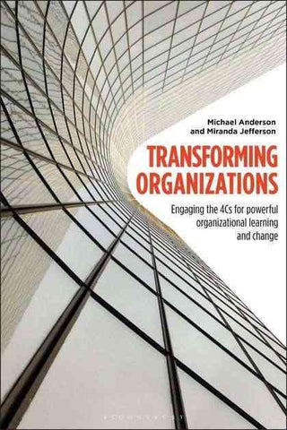 Transforming Organizations Engaging the 4Cs for Powerful Organizational Learning and Change