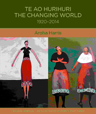 Te Ao Hurihuri : The Changing World 1920-2014