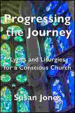 Progressing the Journey : Lyrics and Liturgy for a Conscious Church