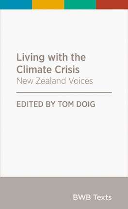 Living With the Climate Crisis : New Zealand Voices : BWB Texts