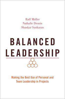 Balanced Leadership Making : the Best Use of Personal and Team Leadership in Projects