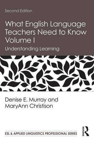 What English Language Teachers Need to Know : Vol I Understanding Learning