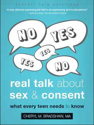 Real Talk about Sex and Consent : What Every Teen Needs to Know