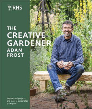 The Creative Gardener : Inspiration and Advice to Create the Space You Want