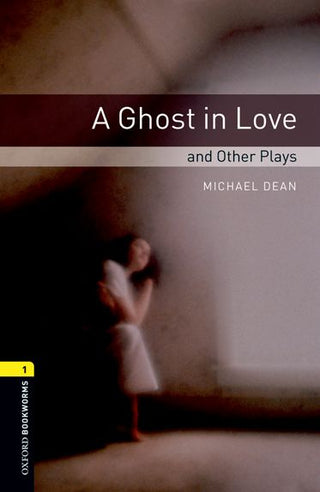 A Ghost in Love and Other Plays : Oxford Bookworms Playscripts Stage 1