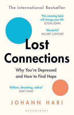 Lost Connections : Why You;re Depressed and How to Find Hope