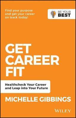 Get Career Fit : Healthcheck Your Career Reignite Your Passion Leap into Your Future