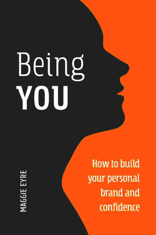 Being You : How to Build Your Personal Brand and Confidence