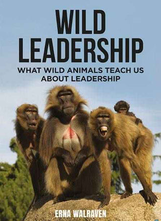 Wild Leadership : What Wild Animals Teach Us About Leadership