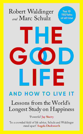 The Good Life : Lessons from the World-s Longest Study on Happiness