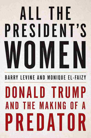 All the President-s Women : Donald Trump and the Making of a Predator