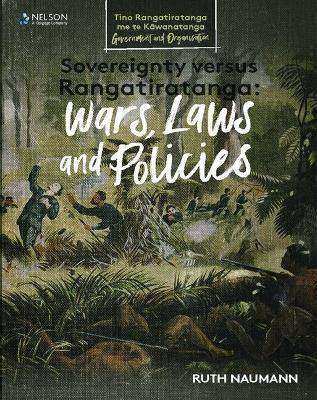 Sovereignty vs Rangatiratanga : Wars Laws and Policies