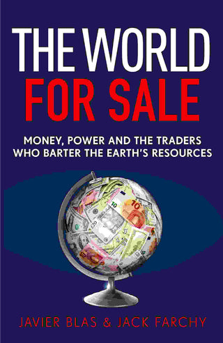 The World For Sale : Money Power And The Traders Who Barter The Earth-s Resources
