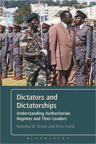 Dictators and Dictatorships : Understanding Authoritarian Regimes and Their Leaders