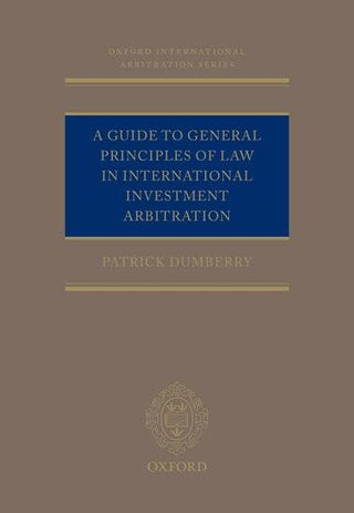 A Guide to General Principles of Law in International Investment Arbitration