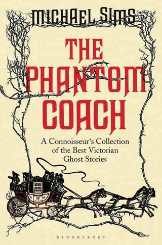 The Phantom Coach : A Connoisseur-s Collection of the Best Victorian Ghost Stories