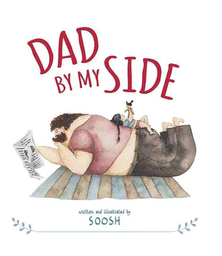 Dad by My Side A Beautifully Illustrated Celebration of Fatherhood from Instagram Sensation Soosh