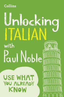 Unlocking Italian with Paul Noble : Use What You Know Already