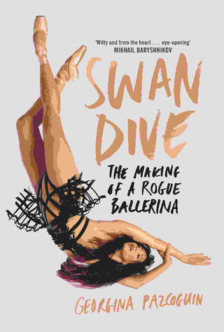 Swan Dive The Making of a Rogue Ballerina