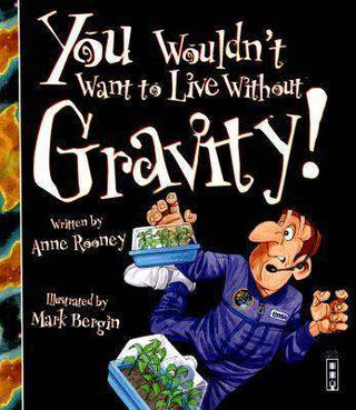 You Wouldn-t Want to Live Without Gravity