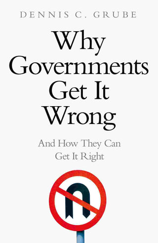 Why Governments Get It Wrong : And How They Can Get It Right