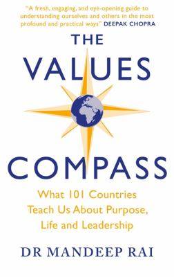 The Values Compass : What 101 Countries Teach Us about Purpose Life and Leadership