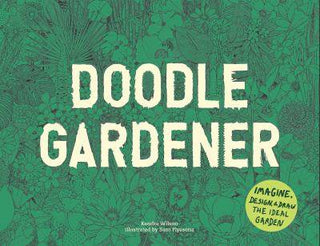 Doodle Gardener : Imagine Design and Draw the Ideal Garden