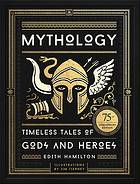 Mythology : Timeless Tales of Gods and Heroes 75th Anniversary Illustrated Edition