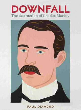 Downfall : The Destruction of Charles Mackay
