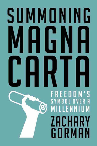 Summoning Magna Carta : The Struggle to Claim the Anglosphere-s Ancient Birthright