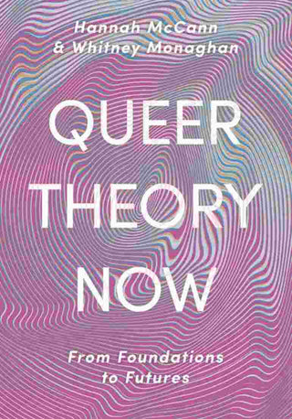 Queer Theory Now : From Foundations to Futures