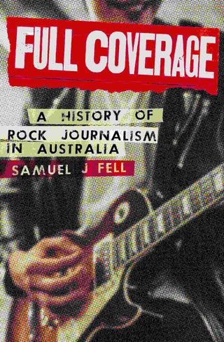 Full Coverage : A History of the Australian Rock Press